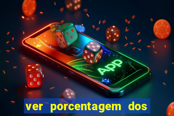 ver porcentagem dos jogos slots